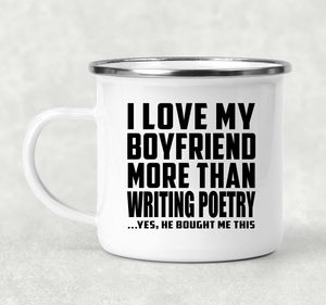 I Love My Boyfriend More Than Writing Poetry - 12oz Camping Mug