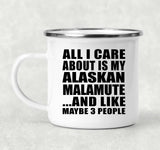 All I Care About Is My Alaskan Malamute - 12oz Camping Mug