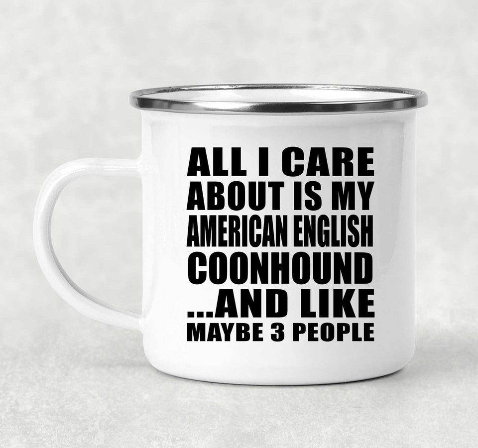 All I Care About Is My American English Coonhound - 12oz Camping Mug