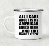 All I Care About Is My American Hairless Terrier - 12oz Camping Mug