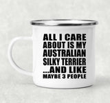 All I Care About Is My Australian Silky Terrier - 12oz Camping Mug