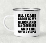 All I Care About Is My Black And Tan Coonhound - 12oz Camping Mug