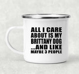 All I Care About Is My Brittany Dog - 12oz Camping Mug