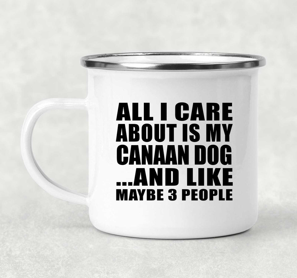 All I Care About Is My Canaan Dog - 12oz Camping Mug
