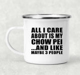 All I Care About Is My Chow Pei - 12oz Camping Mug