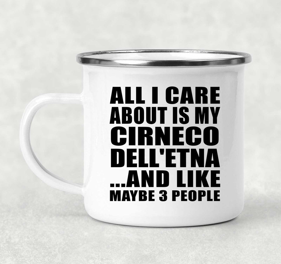 All I Care About Is My Cirneco Dell'etna - 12oz Camping Mug
