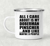 All I Care About Is My Doberman Pinscher - 12oz Camping Mug