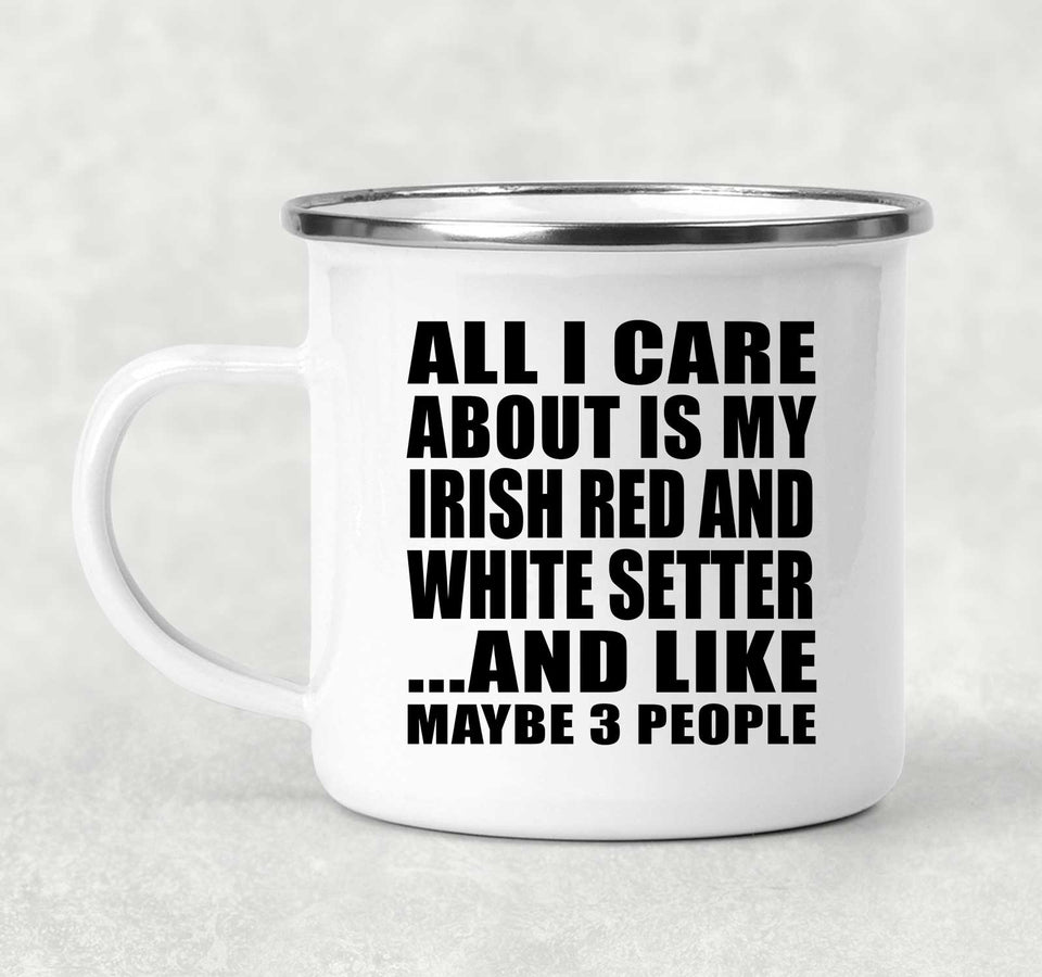 All I Care About Is My Irish Red And White Setter - 12oz Camping Mug