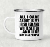All I Care About Is My Irish Red And White Setter - 12oz Camping Mug