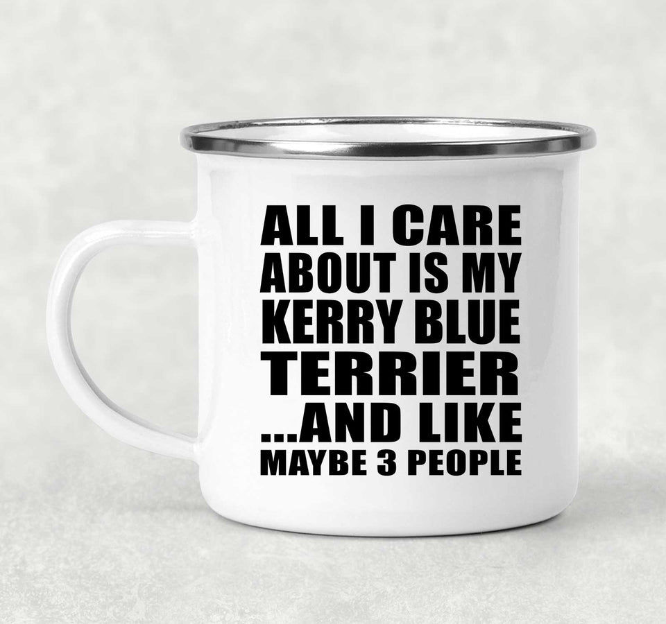 All I Care About Is My Kerry Blue Terrier - 12oz Camping Mug