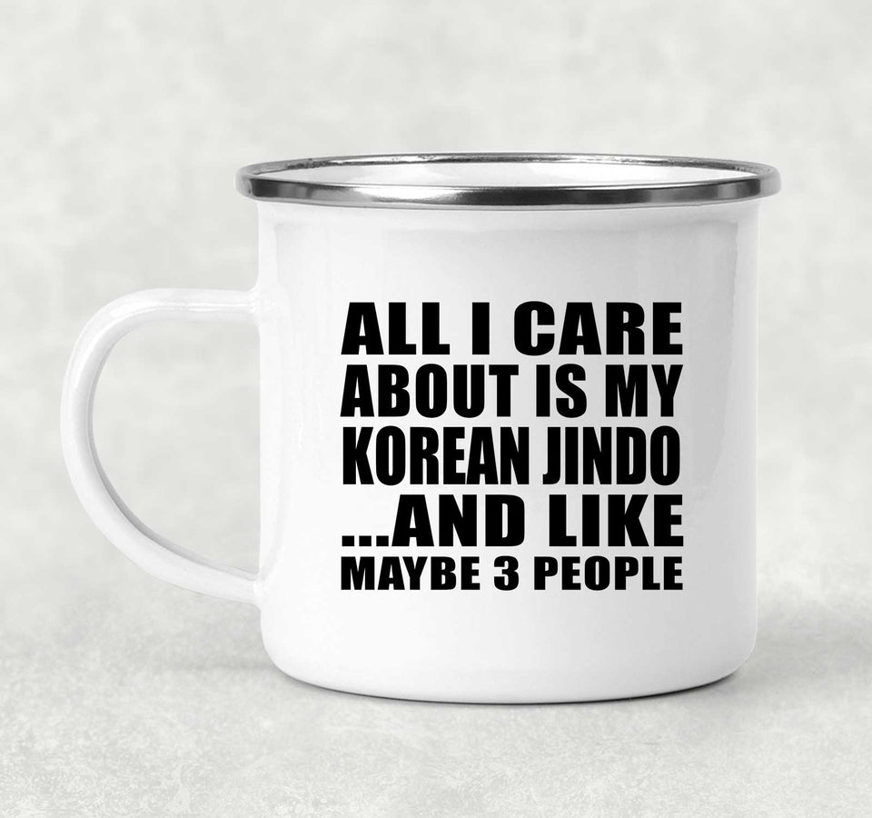 All I Care About Is My Korean Jindo - 12oz Camping Mug