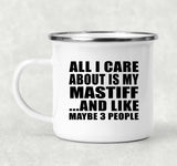 All I Care About Is My Mastiff - 12oz Camping Mug