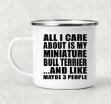 All I Care About Is My Miniature Bull Terrier - 12oz Camping Mug