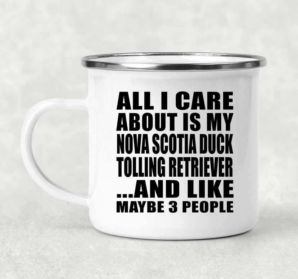 All I Care About Is My Nova Scotia Duck Tolling Retriever - 12oz Camping Mug