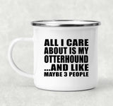 All I Care About Is My Otterhound - 12oz Camping Mug