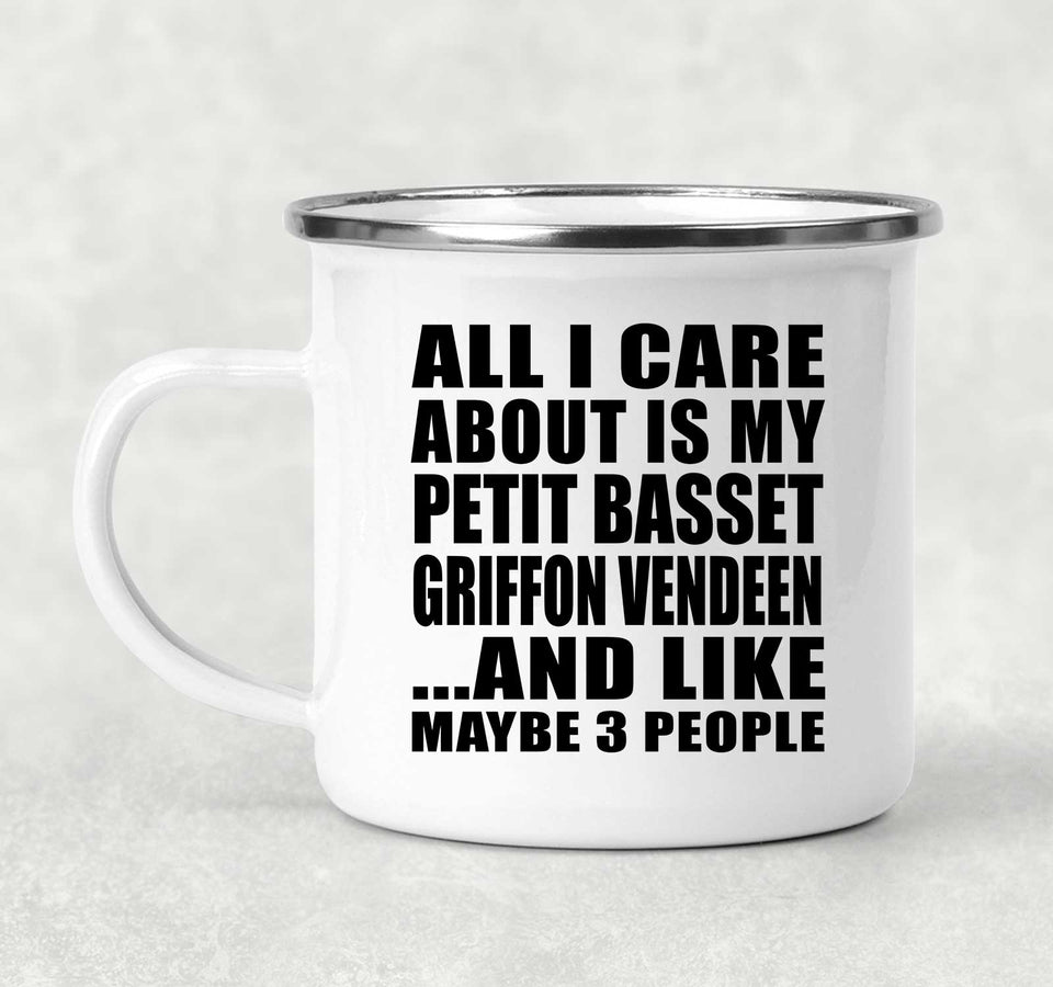 All I Care About Is My Petit Basset Griffon Vendeen - 12oz Camping Mug