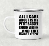 All I Care About Is My Petit Basset Griffon Vendeen - 12oz Camping Mug