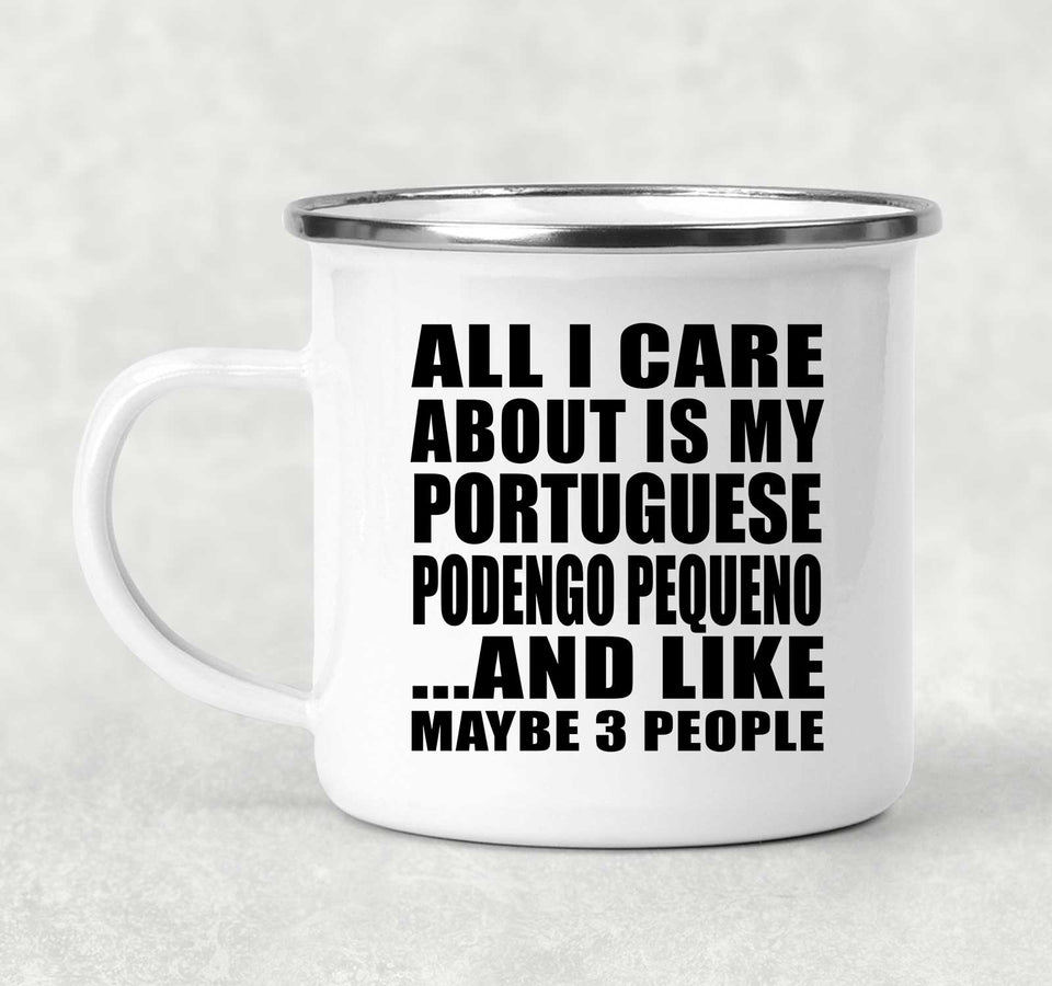 All I Care About Is My Portuguese Podengo Pequeno - 12oz Camping Mug