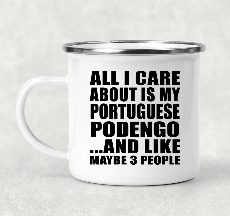 All I Care About Is My Portuguese Podengo - 12oz Camping Mug