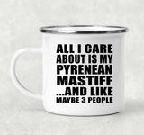 All I Care About Is My Pyrenean Mastiff - 12oz Camping Mug
