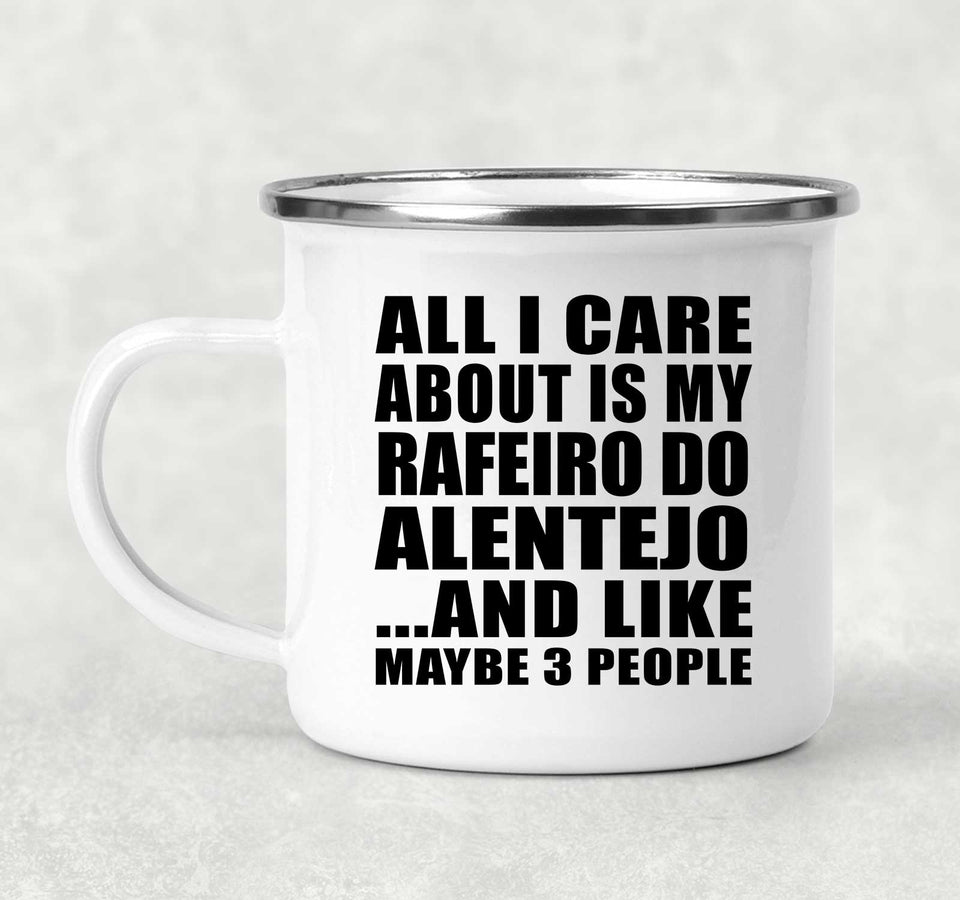 All I Care About Is My Rafeiro Do Alentejo - 12oz Camping Mug