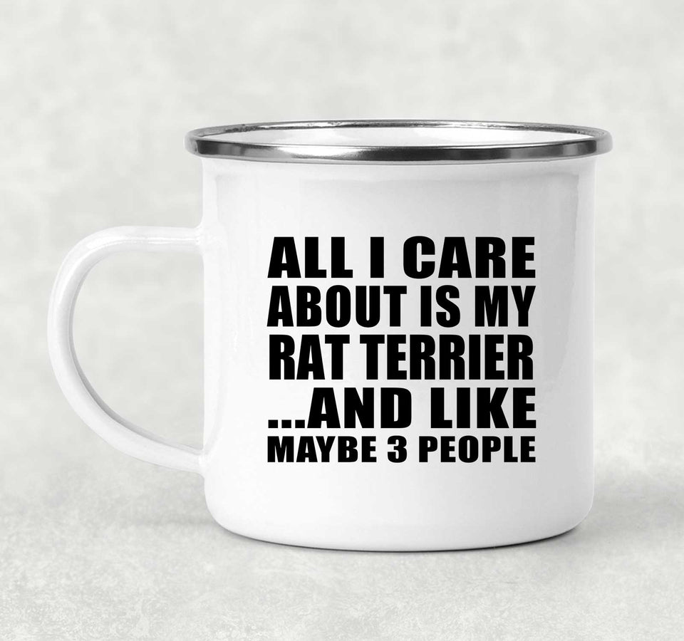 All I Care About Is My Rat Terrier - 12oz Camping Mug