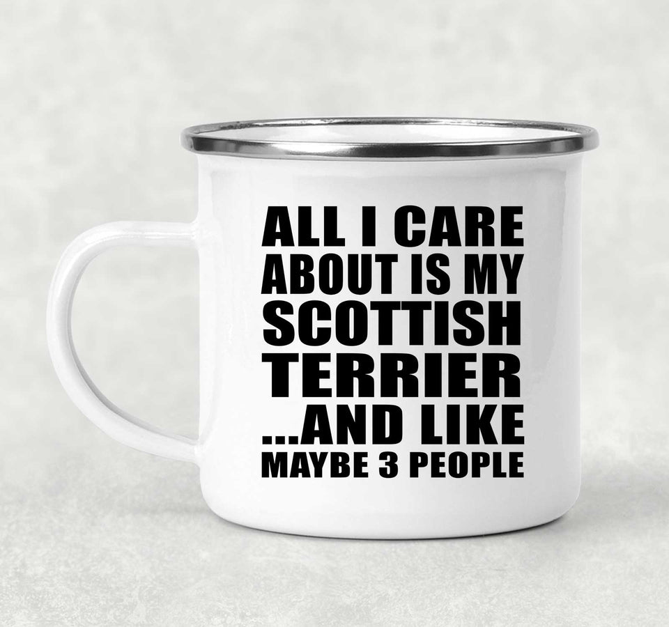 All I Care About Is My Scottish Terrier - 12oz Camping Mug