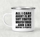 All I Care About Is My Soft Coated Wheaten Terrier - 12oz Camping Mug