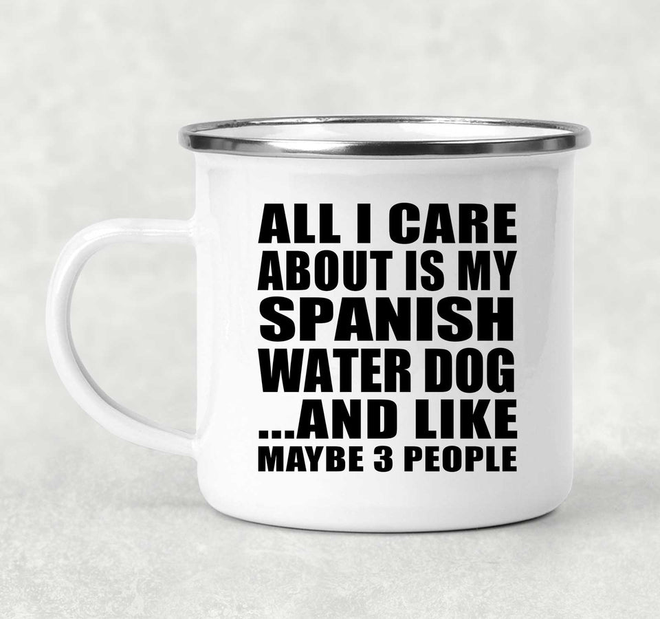 All I Care About Is My Spanish Water Dog - 12oz Camping Mug
