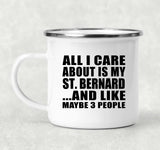 All I Care About Is My St. Bernard - 12oz Camping Mug