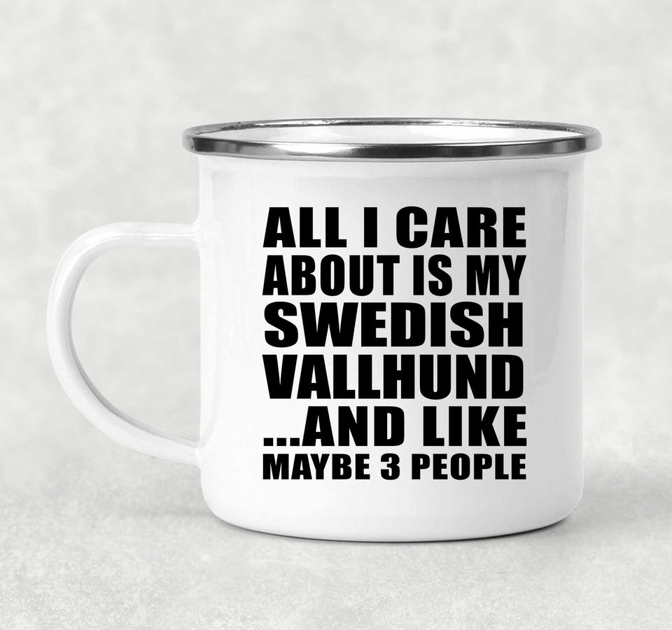 All I Care About Is My Swedish Vallhund - 12oz Camping Mug