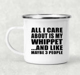 All I Care About Is My Whippet - 12oz Camping Mug