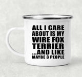 All I Care About Is My Wire Fox Terrier - 12oz Camping Mug