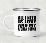 All I Need Is Love And My Afghan Hound - 12oz Camping Mug