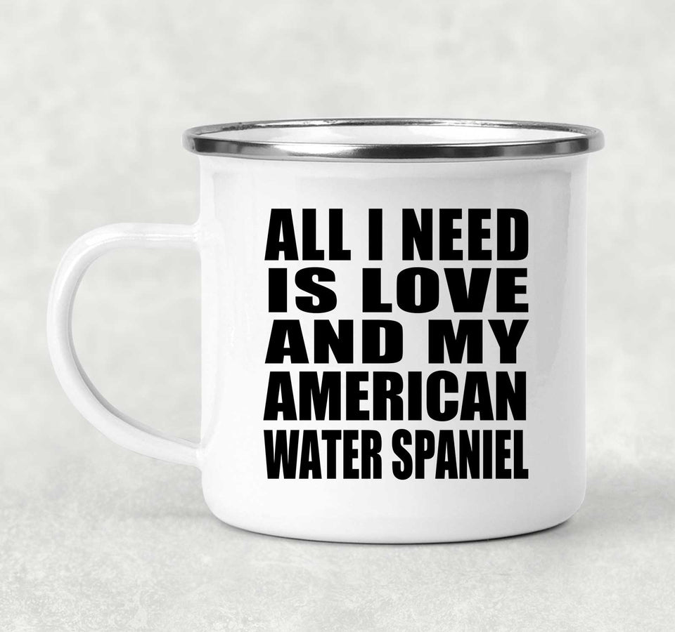 All I Need Is Love And My American Water Spaniel - 12oz Camping Mug
