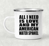All I Need Is Love And My American Water Spaniel - 12oz Camping Mug