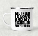 All I Need Is Love And My Australian Silky Terrier - 12oz Camping Mug