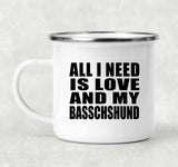 All I Need Is Love And My Basschshund - 12oz Camping Mug