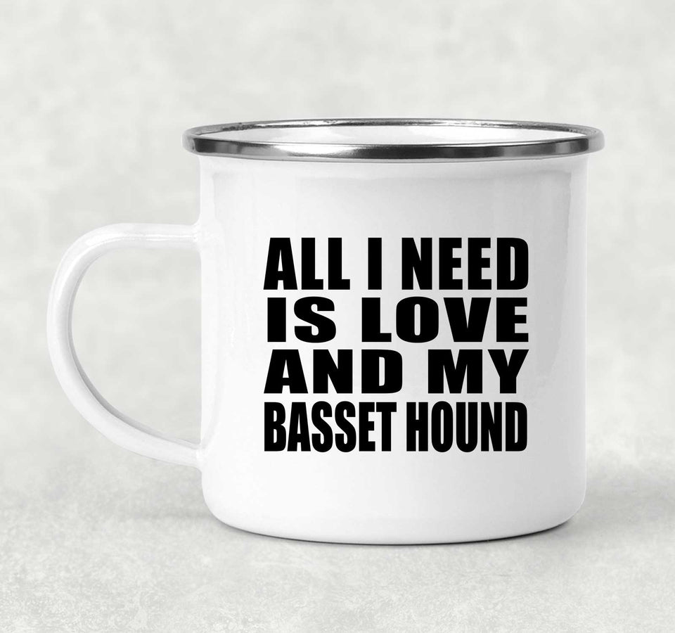 All I Need Is Love And My Basset Hound - 12oz Camping Mug