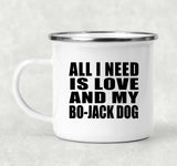 All I Need Is Love And My Bo-Jack Dog - 12oz Camping Mug