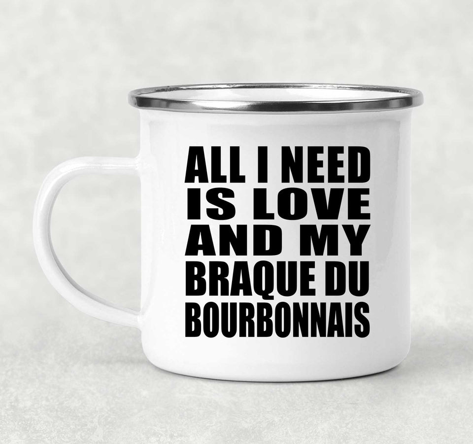 All I Need Is Love And My Braque Du Bourbonnais - 12oz Camping Mug
