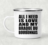 All I Need Is Love And My Braque Du Bourbonnais - 12oz Camping Mug