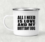 All I Need Is Love And My Brittany Dog - 12oz Camping Mug