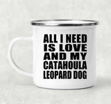 All I Need Is Love And My Catahoula Leopard Dog - 12oz Camping Mug