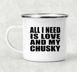 All I Need Is Love And My Chusky - 12oz Camping Mug