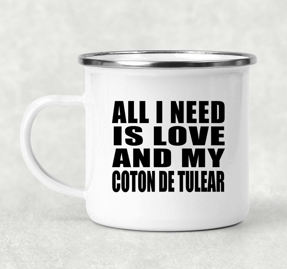 All I Need Is Love And My Coton De Tulear - 12oz Camping Mug