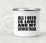 All I Need Is Love And My Coton De Tulear - 12oz Camping Mug