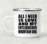 All I Need Is Love And My Entlebucher Mountain Dog - 12oz Camping Mug