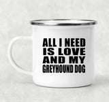 All I Need Is Love And My Greyhound Dog - 12oz Camping Mug