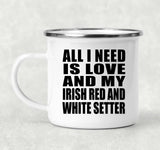 All I Need Is Love And My Irish Red And White Setter - 12oz Camping Mug